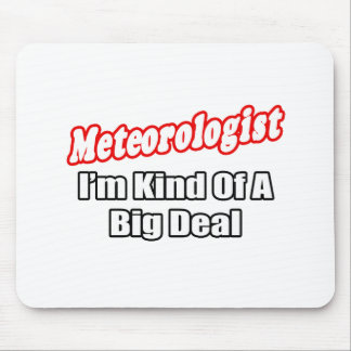 Meteorologist...Big Deal Mouse Mat