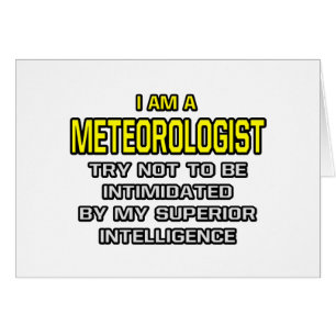Meteorologist...Superior Intelligence