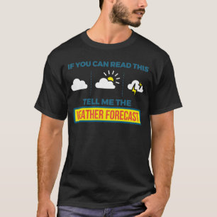 Meteorologist Tell Me The Weather Forecast Storm C T-Shirt