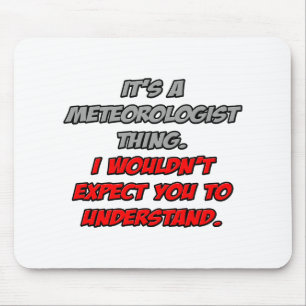 Meteorologist .. You Wouldn't Understand Mouse Mat