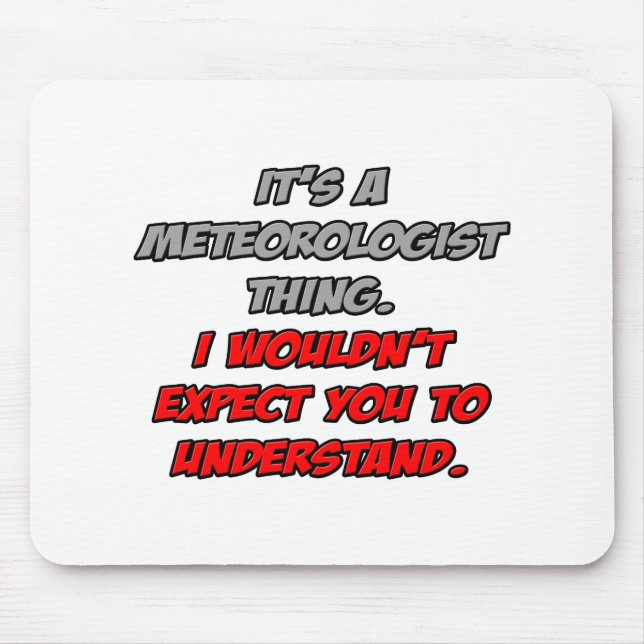 Meteorologist .. You Wouldn't Understand Mouse Mat (Front)
