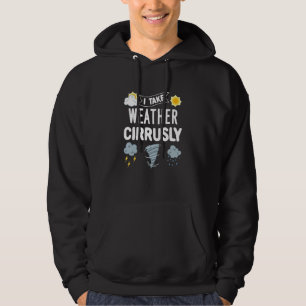 Meteorology For Meteorologist  Take Weather Cirrus Hoodie