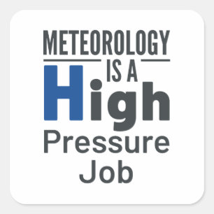 Meteorology Is a High Pressure Job Meteorologist Square Sticker