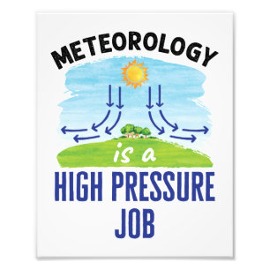 Meteorology Is a High Pressure Job Weatherperson Photo Print