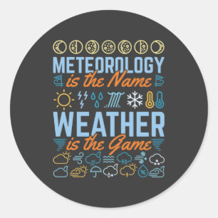 Meteorology Is the Name Weather Is the Game Classic Round Sticker
