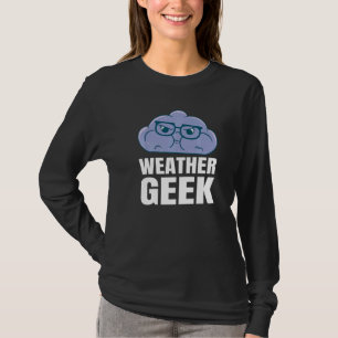 Meteorology Wheater Enthusiasts Weather Geek T-Shirt