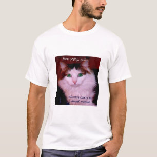 Mew softly, but always carry a dead mouse. T-Shirt
