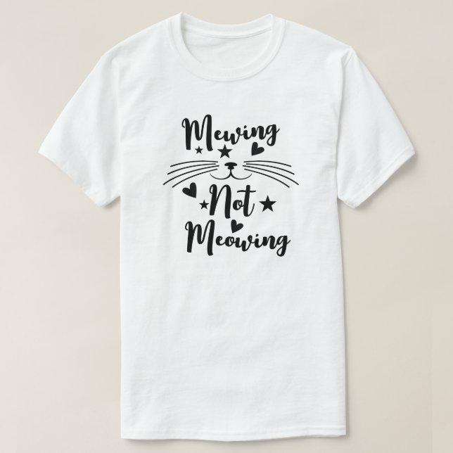 Mewing Not Meowing T-Shirt (Design Front)