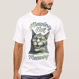 Mewing Not Meowing T-Shirt