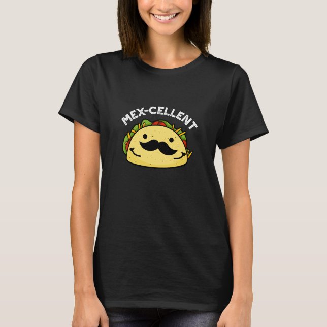 Mex-cellent Funny  Excellent Taco Pun Dark BG T-Shirt (Front)