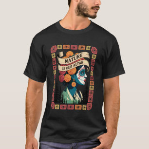 Mexican American Catrina Nature is Our Altar Outdo T-Shirt