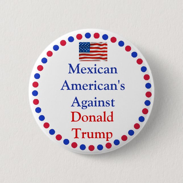 Mexican Americans  Against Donald Trump Button (Front)