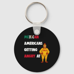 Mexican Americans Getting Angry At Taco Funny Chic Key Ring