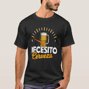 Mexican Beer Gift Necesito Cerveza Cool & Sayings T-Shirt