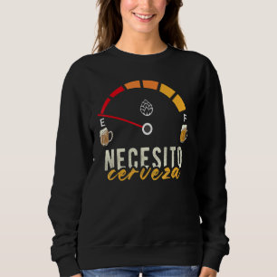 Mexican Beer Necesito Cerveza Spanish I Need Beer Sweatshirt