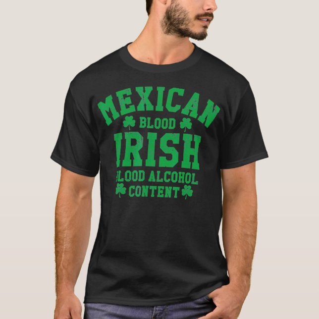 Mexican Blood Irish Blood Alcohol Content Funny T-Shirt (Front)