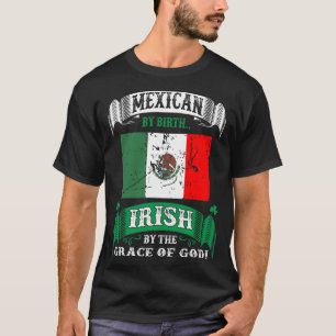 Mexican By Birth Irish By Grace Of God Irish T-Shirt
