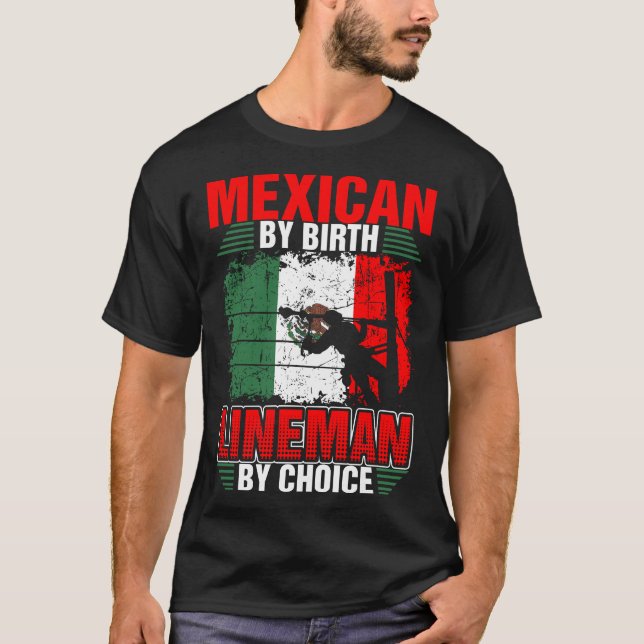 Mexican By Birth Lineman By Choice Tshirt (Front)