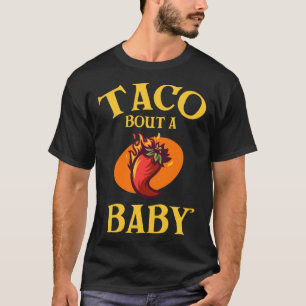 Mexican  Cinco de Mayo  Taco Bout a Baby T-Shirt