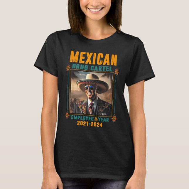 Mexican Drug Cartel Employee Of The Year - Biden  T-Shirt (Front)