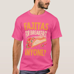 Mexican Fajita Lover Funny Food Pride Foodie Fajit T-Shirt