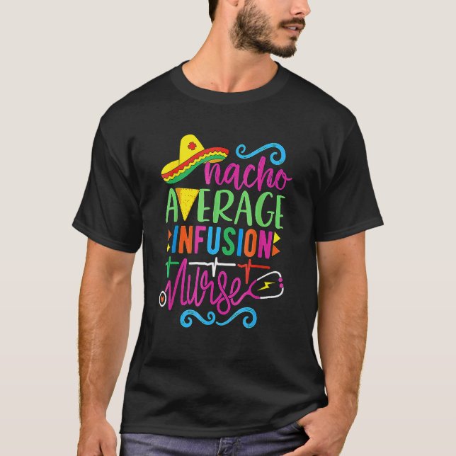 Mexican Fiesta Cinco De Mayo Rn Nacho Average Infu T-Shirt (Front)