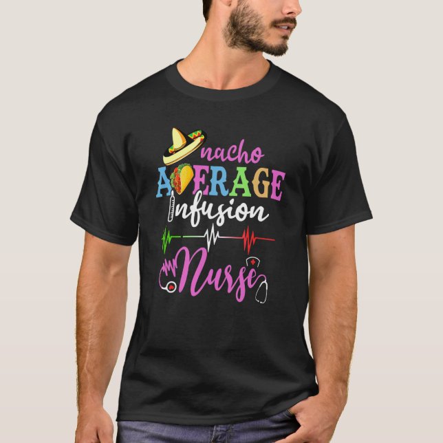Mexican Fiesta Cinco De Mayo Rn Nacho Average Infu T-Shirt (Front)