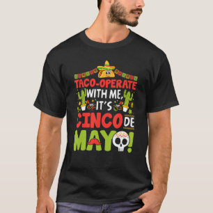Mexican Fiesta - Taco Operate with Me It's Cinco D T-Shirt