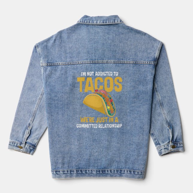 Mexican Food I'M Not Addicted To Tacos Taco  Denim Jacket (Back)