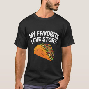 Mexican Food My Favourite Love Story Taco T-Shirt