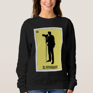 Mexican for Photographers El Fotografo Sweatshirt