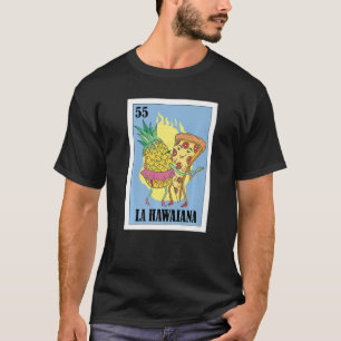 Mexican for Pizza La Hawaiana T-Shirt
