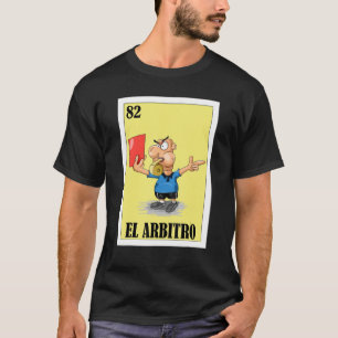 Mexican for Referees El Arbitro T-Shirt