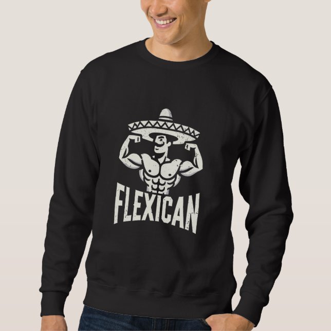 mexican funny flexican bodybuilding flexing muscle sweatshirt (Front)