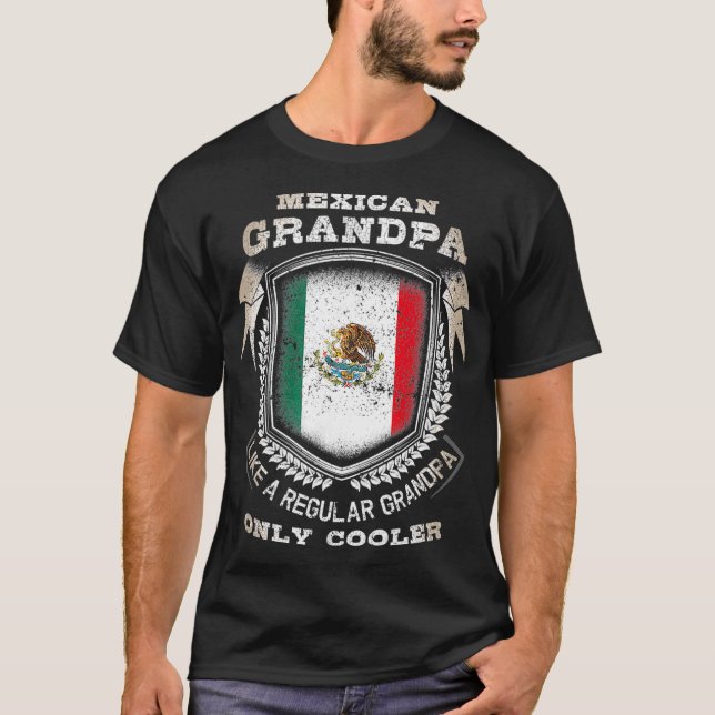 Mexican Grandpa Like A Regular Grandpa Only T-Shirt (Front)