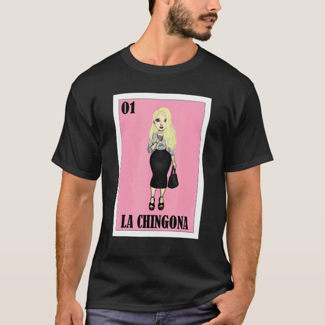 Mexican Gringa Lottery  Mexican Lottery La Chingon T-Shirt (Front)