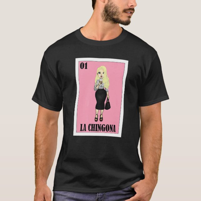 Mexican Gringa Lottery  Mexican Lottery La Chingon T-Shirt (Front)