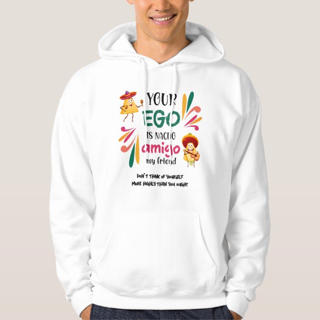 Mexican Humour YOUR EGO IS NACHO AMIGO Custom Text Hoodie (Front)