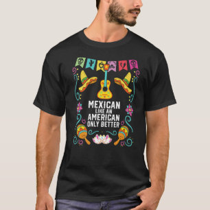 Mexican Like An American Only Better Mexico Pride T-Shirt