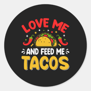 Mexican Love me and Feed me with Tacos Classic Round Sticker