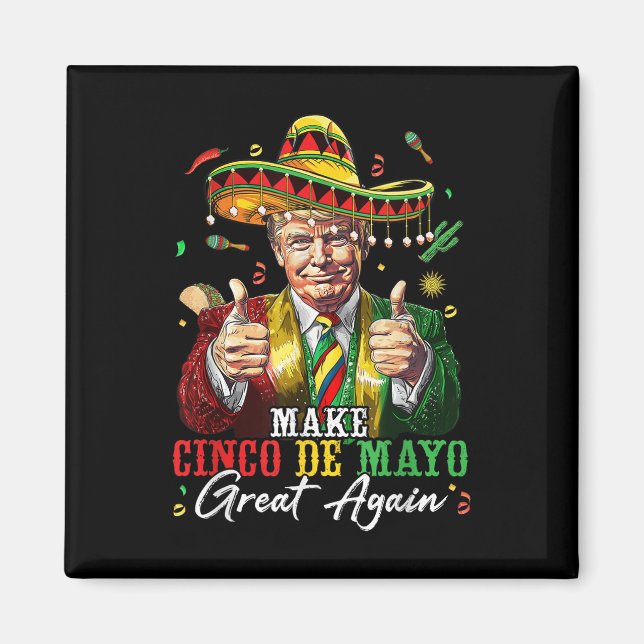 Mexican Make Cinco De Mayo Great Again Funny Magnet (Front)