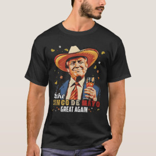 Mexican Make Cinco De Mayo Great Again Funny T-Shirt
