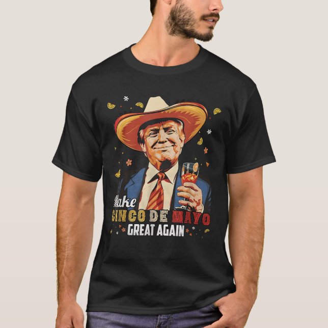 Mexican Make Cinco De Mayo Great Again Funny T-Shirt (Front)