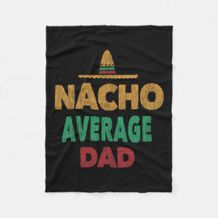 Mexican Nacho Average Dad Fathers Day  Fleece Blanket