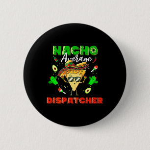 Mexican Nacho Average Dispatcher 6 Cm Round Badge