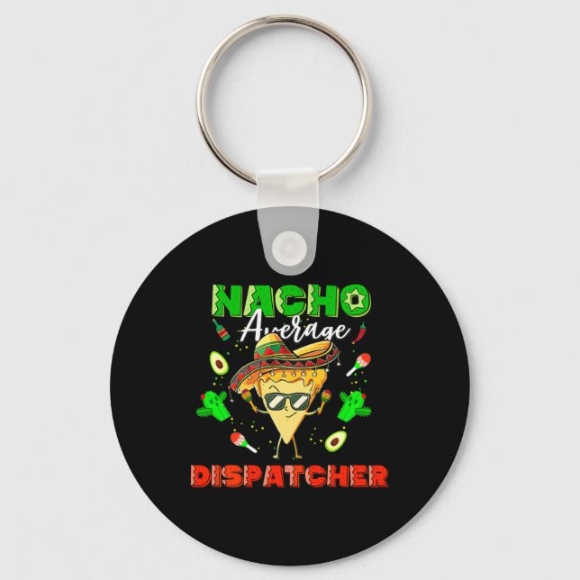 Mexican Nacho Average Dispatcher  Key Ring (Front)