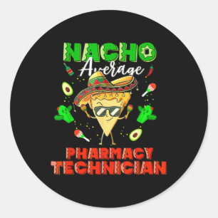 Mexican Nacho Average Pharmacy Technician Classic Round Sticker