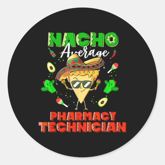 Mexican Nacho Average Pharmacy Technician  Classic Round Sticker (Front)