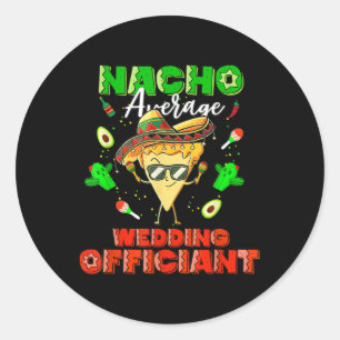 Mexican Nacho Average Wedding Officiant Classic Round Sticker