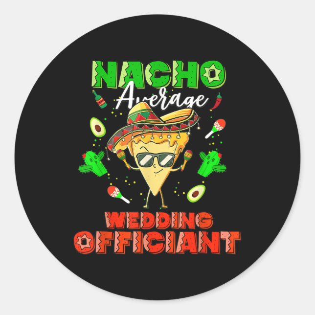 Mexican Nacho Average Wedding Officiant  Classic Round Sticker (Front)
